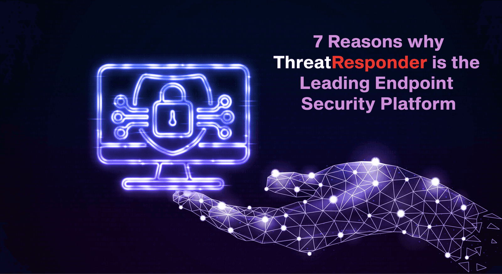 7 Reasons Why ThreatResponder is the Leading Endpoint Security Platform