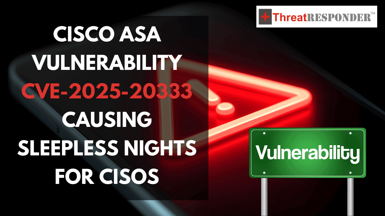 Cisco ASA Vulnerability CVE-2025-20333 Causing Sleepless Nights for CISOs