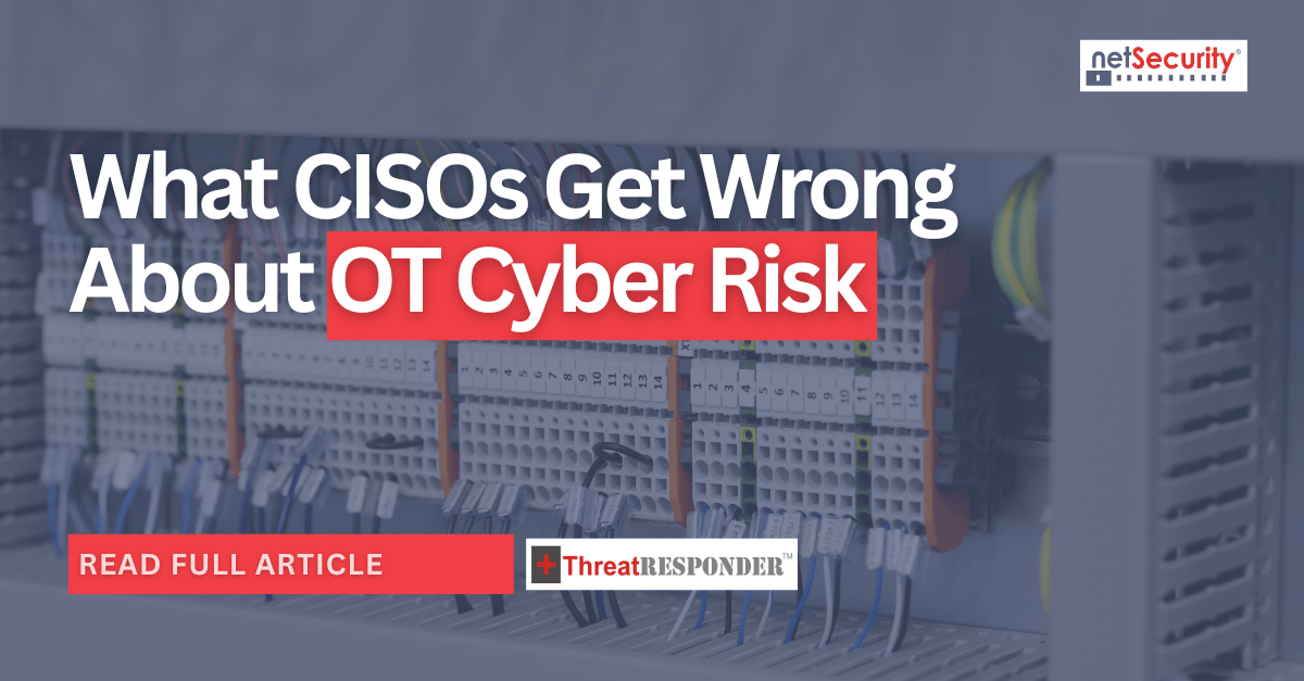 What CISOs Get Wrong About OT Cyber Risk