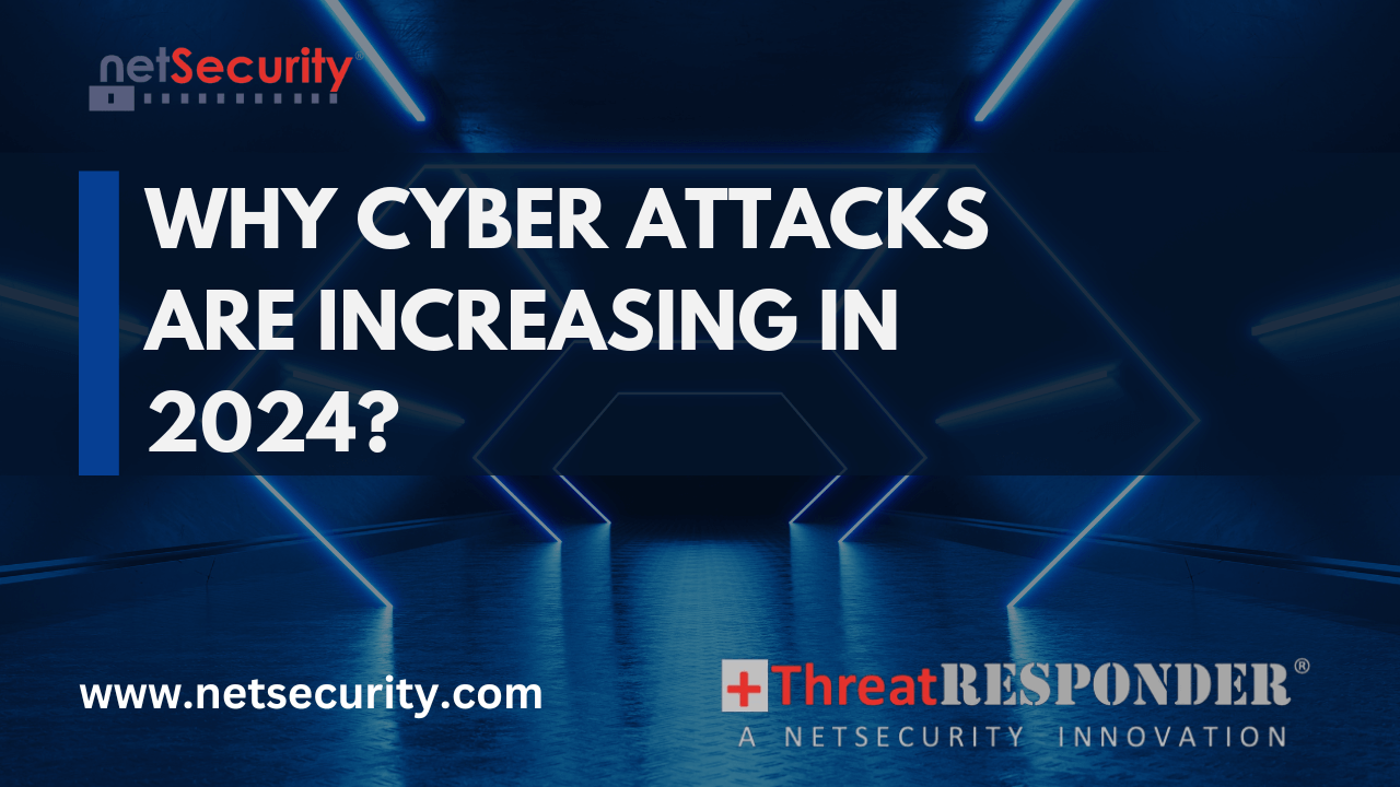 Why Cyber Attacks are Increasing in 2024? How Can You Stay Protected